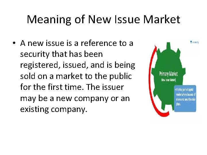 Meaning of New Issue Market • A new issue is a reference to a