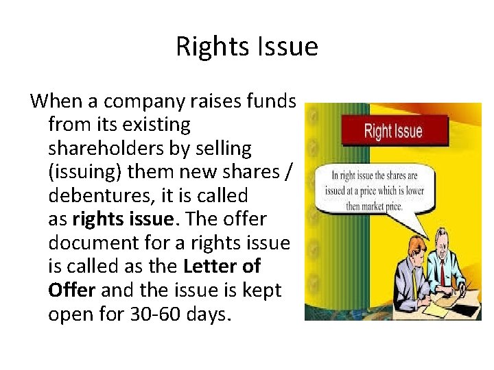 Rights Issue When a company raises funds from its existing shareholders by selling (issuing)
