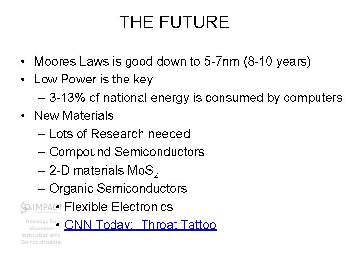 THE FUTURE • Moores Laws is good down to 5 -7 nm (8 -10
