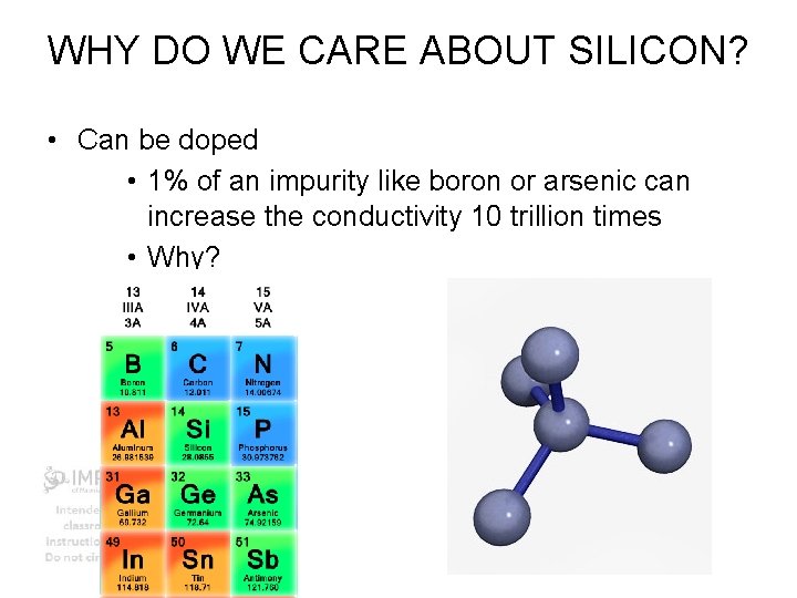 WHY DO WE CARE ABOUT SILICON? • Can be doped • 1% of an