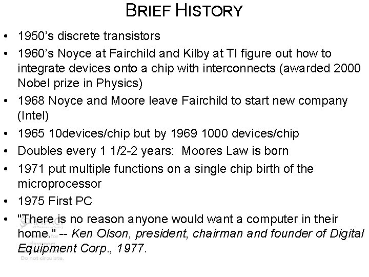 BRIEF HISTORY • 1950’s discrete transistors • 1960’s Noyce at Fairchild and Kilby at
