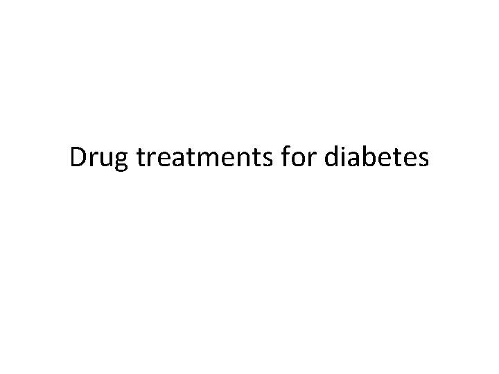 Drug treatments for diabetes 