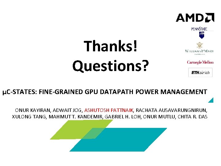Thanks! Questions? µC-STATES: FINE-GRAINED GPU DATAPATH POWER MANAGEMENT ONUR KAYIRAN, ADWAIT JOG, ASHUTOSH PATTNAIK,