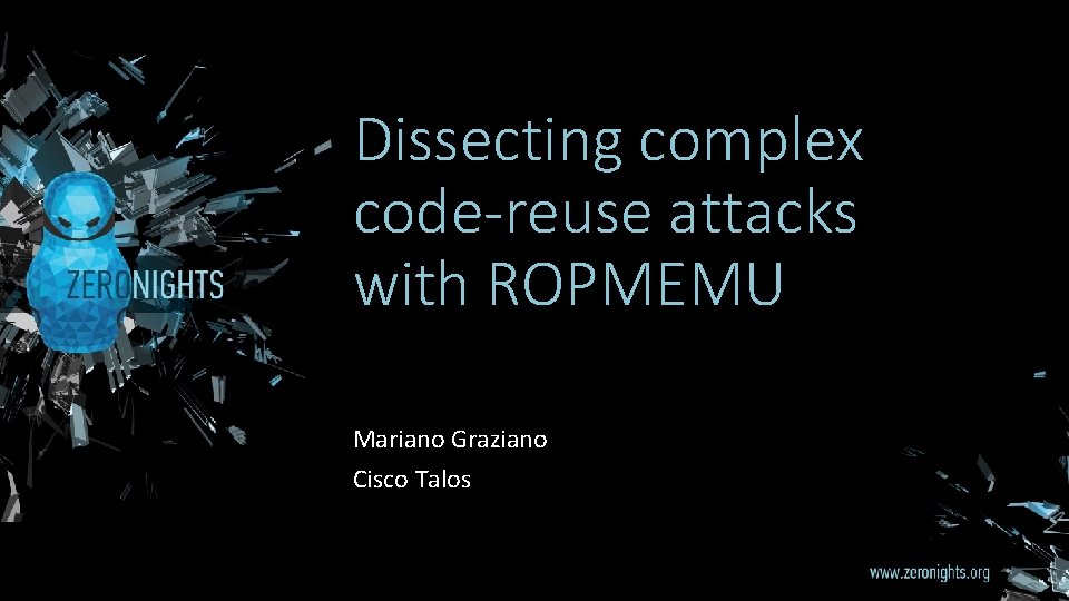 Dissecting complex code-reuse attacks with ROPMEMU Mariano Graziano Cisco Talos 