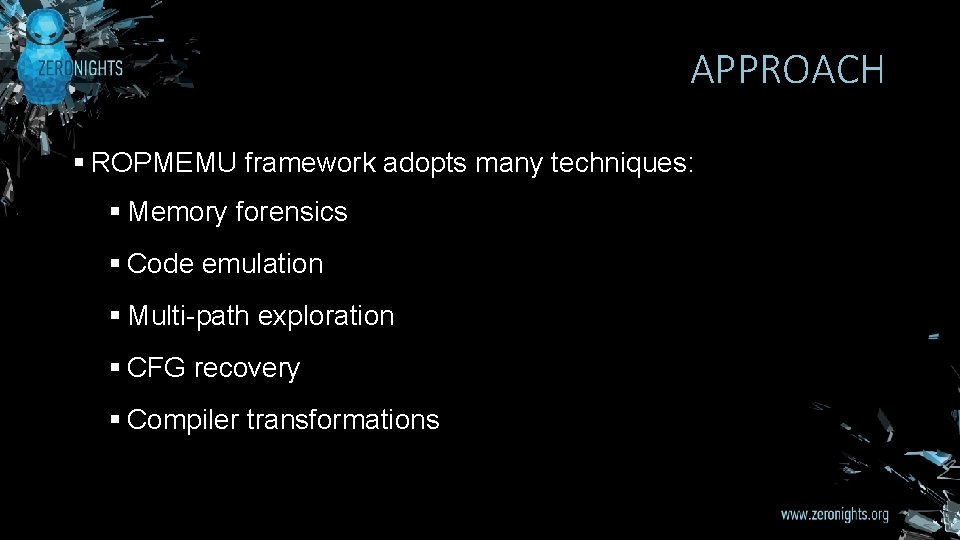 APPROACH § ROPMEMU framework adopts many techniques: § Memory forensics § Code emulation §