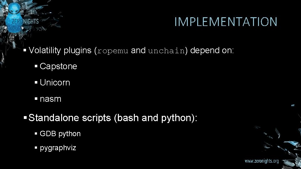 IMPLEMENTATION § Volatility plugins (ropemu and unchain) depend on: § Capstone § Unicorn §