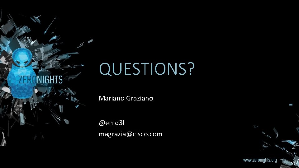 QUESTIONS? Mariano Graziano @emd 3 l magrazia@cisco. com 