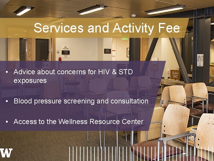 Services and Activity Fee • Advice about concerns for HIV & STD exposures •