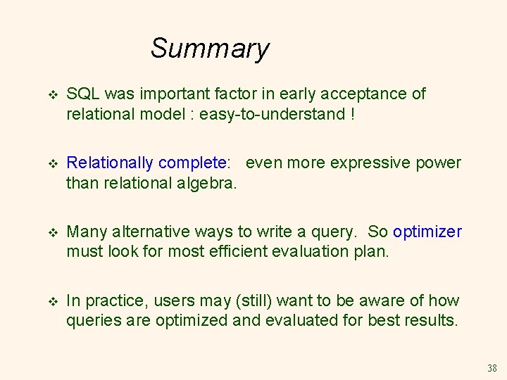 Summary v SQL was important factor in early acceptance of relational model : easy-to-understand