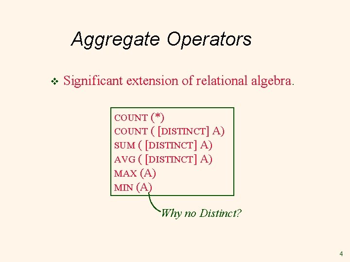 Aggregate Operators v Significant extension of relational algebra. COUNT (*) COUNT ( [DISTINCT] A)