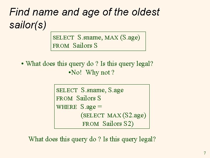 Find name and age of the oldest sailor(s) SELECT S. sname, MAX FROM Sailors