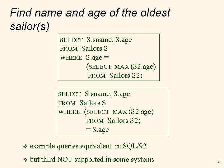 Find name and age of the oldest sailor(s) SELECT S. sname, S. age FROM