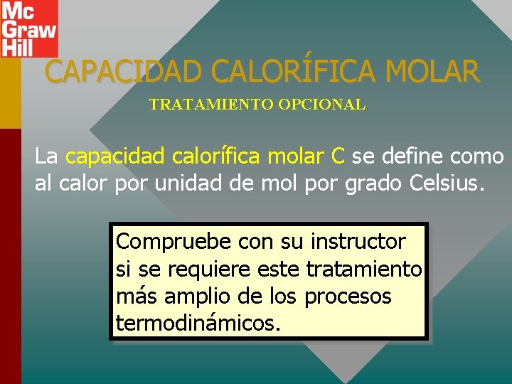 CAPACIDAD CALORÍFICA MOLAR TRATAMIENTO OPCIONAL La capacidad calorífica molar C se define como al