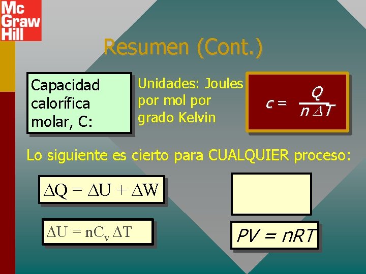 Resumen (Cont. ) Capacidad calorífica molar, C: Unidades: Joules por mol por grado Kelvin