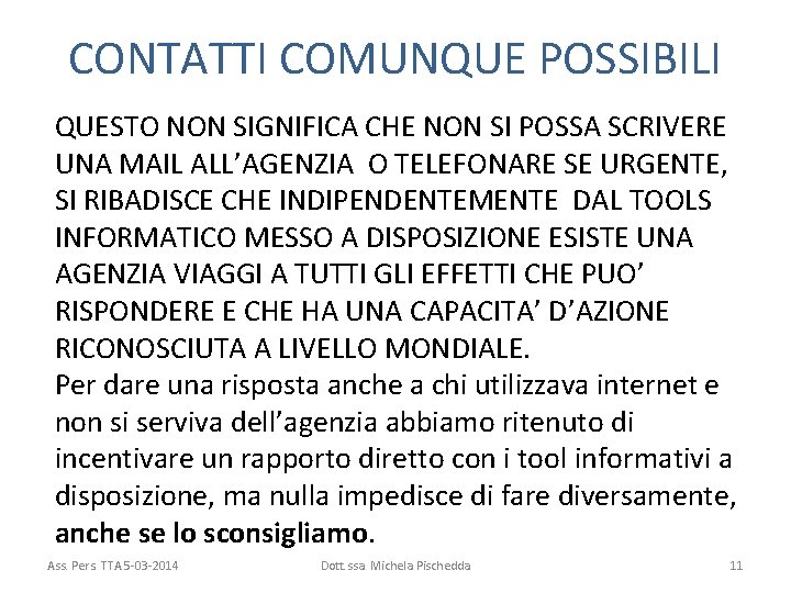 CONTATTI COMUNQUE POSSIBILI QUESTO NON SIGNIFICA CHE NON SI POSSA SCRIVERE UNA MAIL ALL’AGENZIA