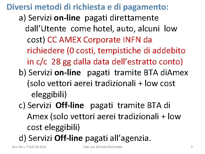  Diversi metodi di richiesta e di pagamento: a) Servizi on-line pagati direttamente dall’Utente