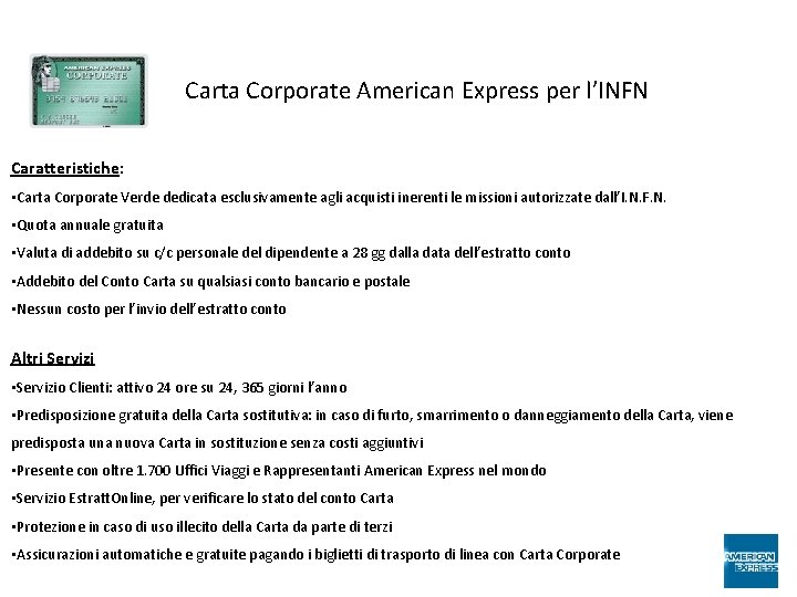  Carta Corporate American Express per l’INFN Caratteristiche: • Carta Corporate Verde dedicata esclusivamente