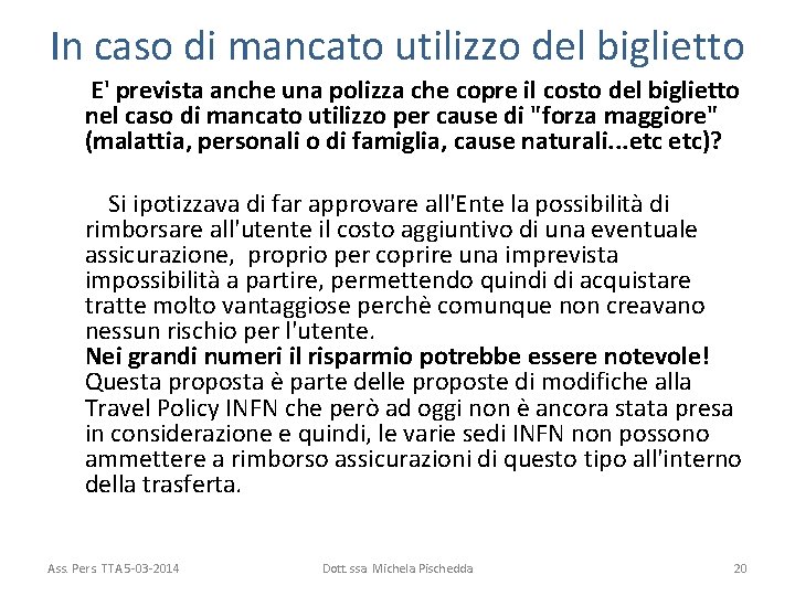 In caso di mancato utilizzo del biglietto E' prevista anche una polizza che copre