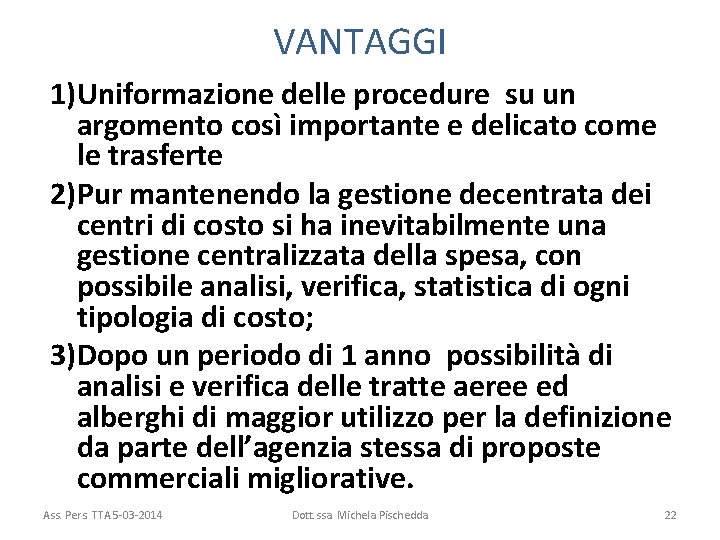 VANTAGGI 1)Uniformazione delle procedure su un argomento così importante e delicato come le trasferte