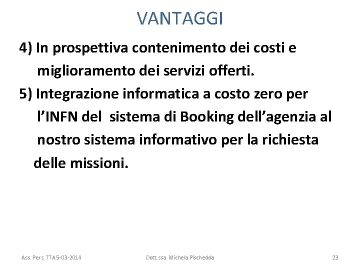 VANTAGGI 4) In prospettiva contenimento dei costi e miglioramento dei servizi offerti. 5) Integrazione