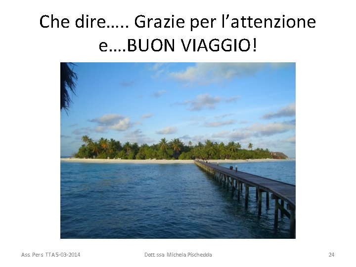 Che dire…. . Grazie per l’attenzione e…. BUON VIAGGIO! Ass. Pers. TTA 5 -03