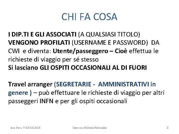 CHI FA COSA I DIP. TI E GLI ASSOCIATI (A QUALSIASI TITOLO) VENGONO PROFILATI