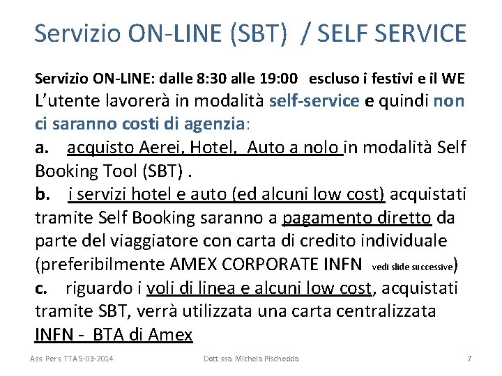 Servizio ON-LINE (SBT) / SELF SERVICE Servizio ON-LINE: dalle 8: 30 alle 19: 00