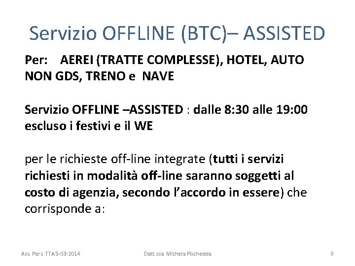 Servizio OFFLINE (BTC)– ASSISTED Per: AEREI (TRATTE COMPLESSE), HOTEL, AUTO NON GDS, TRENO e