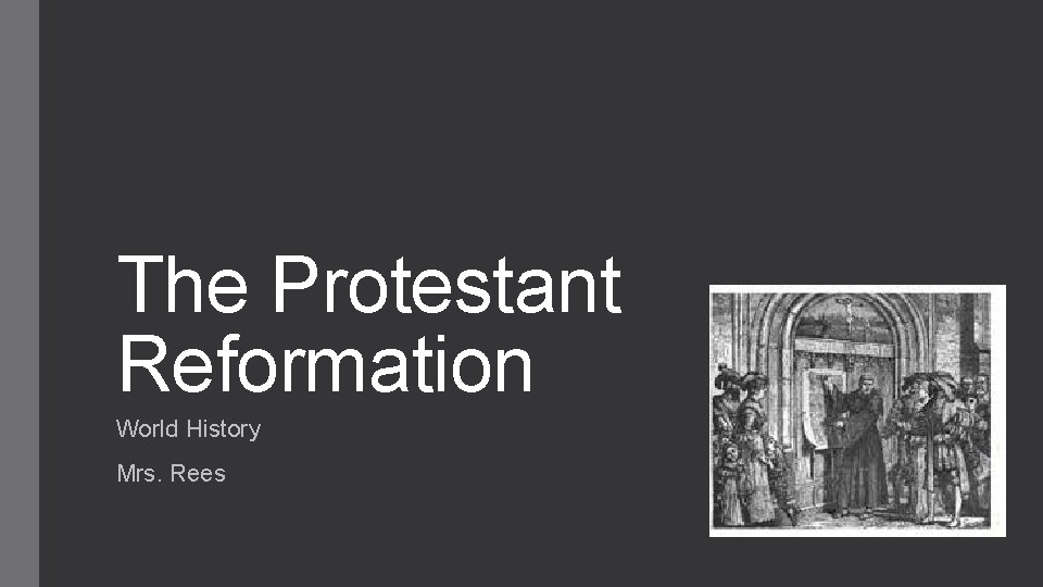 The Protestant Reformation World History Mrs. Rees 