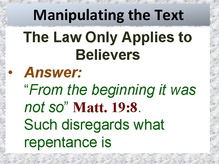 Manipulating the Text The Law Only Applies to Believers • Answer: “From the beginning