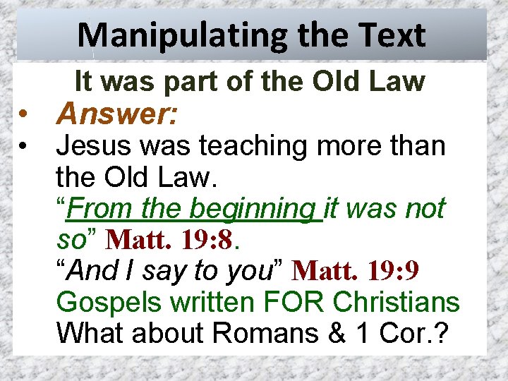 Manipulating the Text It was part of the Old Law • Answer: • Jesus