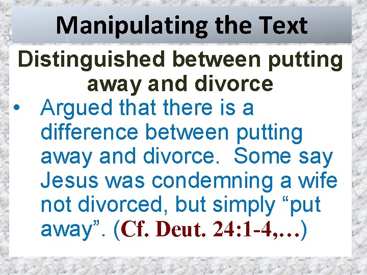 Manipulating the Text Distinguished between putting away and divorce • Argued that there is