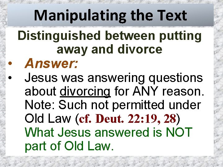 Manipulating the Text Distinguished between putting away and divorce • Answer: • Jesus was