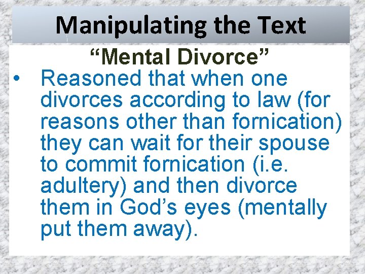 Manipulating the Text “Mental Divorce” • Reasoned that when one divorces according to law