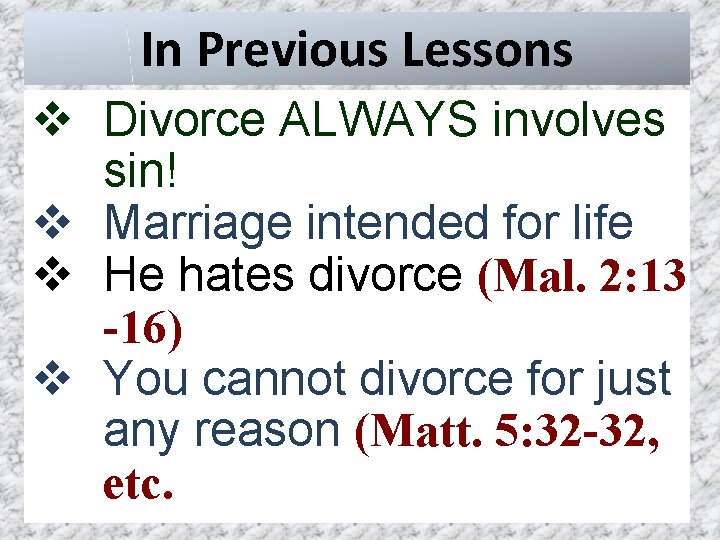 In Previous Lessons v Divorce ALWAYS involves sin! v Marriage intended for life v