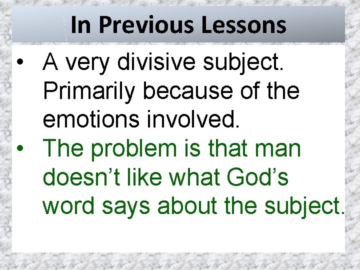 In Previous Lessons • A very divisive subject. Primarily because of the emotions involved.