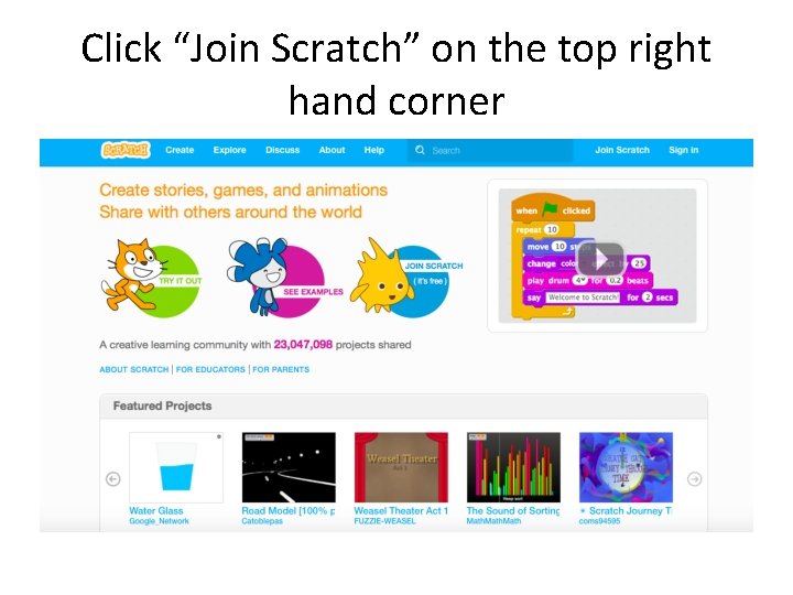 Click “Join Scratch” on the top right hand corner 