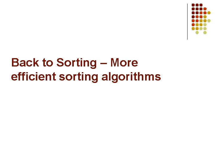 Back to Sorting – More efficient sorting algorithms 
