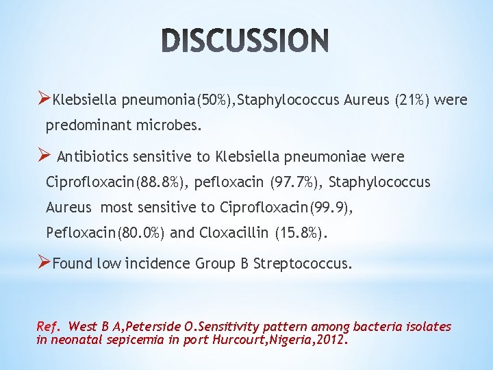 ØKlebsiella pneumonia(50%), Staphylococcus Aureus (21%) were predominant microbes. Ø Antibiotics sensitive to Klebsiella pneumoniae