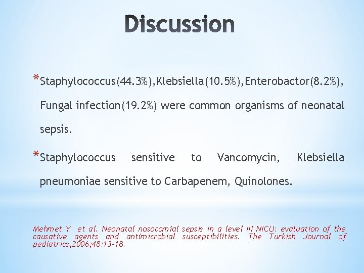 *Staphylococcus(44. 3%), Klebsiella(10. 5%), Enterobactor(8. 2%), Fungal infection(19. 2%) were common organisms of neonatal