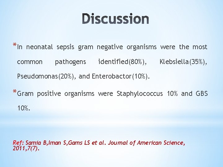 *In neonatal sepsis gram negative organisms were the most common pathogens identified(80%), Klebsiella(35%), Pseudomonas(20%),