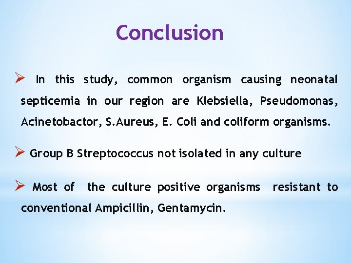 Conclusion Ø In this study, common organism causing neonatal septicemia in our region are