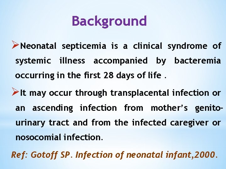 Background ØNeonatal septicemia is a clinical syndrome of systemic illness accompanied by bacteremia occurring