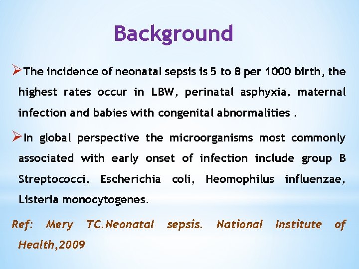 Background ØThe incidence of neonatal sepsis is 5 to 8 per 1000 birth, the