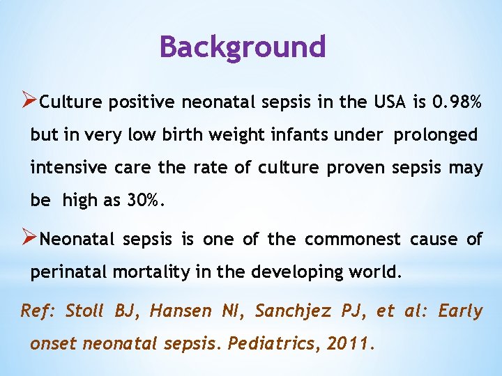 Background ØCulture positive neonatal sepsis in the USA is 0. 98% but in very