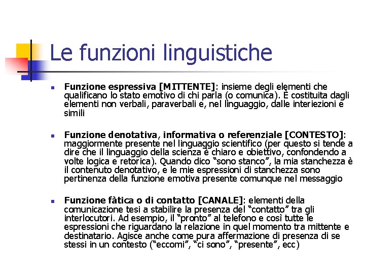 Le funzioni linguistiche n n n Funzione espressiva [MITTENTE]: insieme degli elementi che qualificano