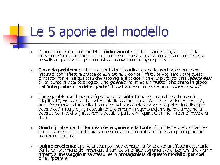 Le 5 aporie del modello n n n Primo problema: è un modello unidirezionale.