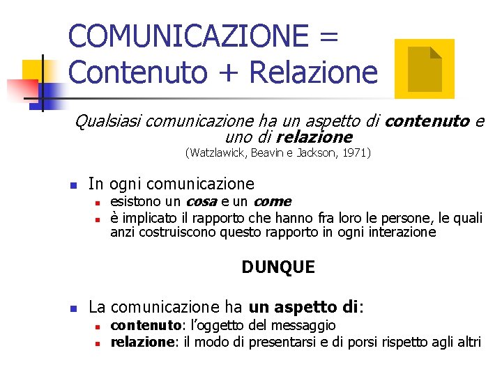 COMUNICAZIONE = Contenuto + Relazione Qualsiasi comunicazione ha un aspetto di contenuto e uno