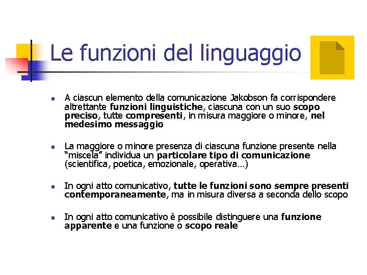 Le funzioni del linguaggio n n A ciascun elemento della comunicazione Jakobson fa corrispondere