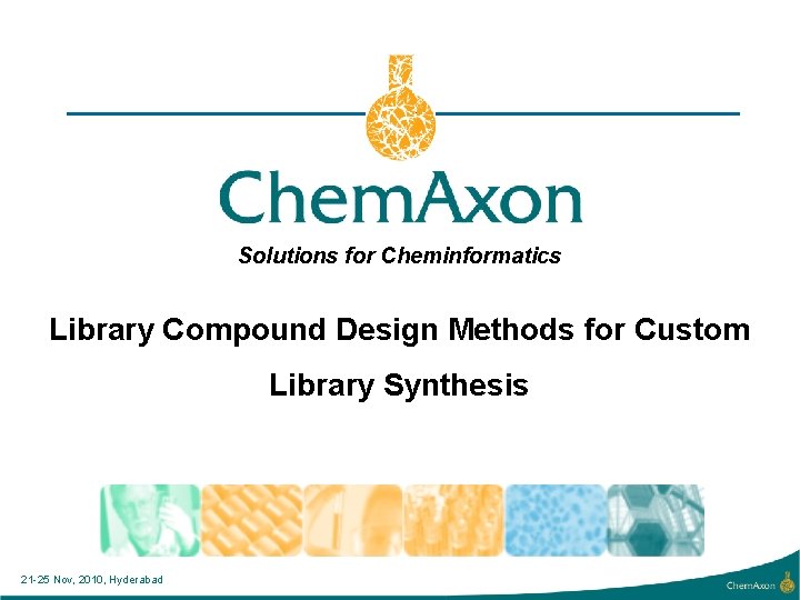 Solutions for Cheminformatics Library Compound Design Methods for Custom Library Synthesis 21 -25 Nov,